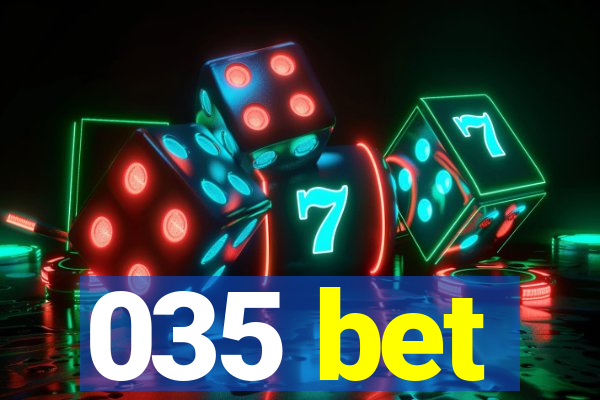 035 bet